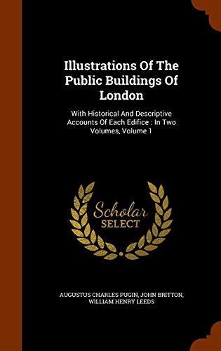 Illustrations Of The Public Buildings Of London: With Historical And Descriptive Accounts Of Each Edifice : In Two Volumes, Volume 1