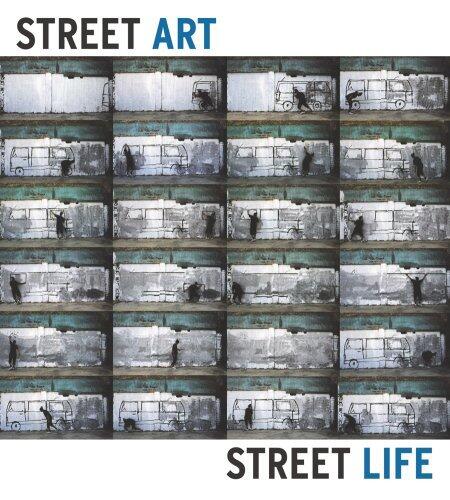Street Art Street Life: From the 1950s to Now by Katherine A. Bussard