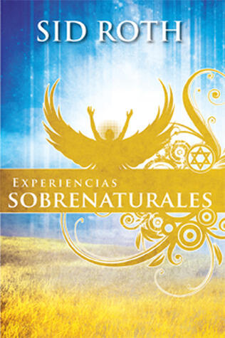 Experiencias Sobrenaturales: ¡Esté a la expectativa de lo sobrenatural!
