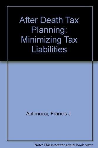 After Death Tax Planning: Minimizing Tax Liabilities, Second Edition