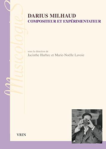 Darius Milhaud: Compositeur et expérimentateur (Musicologies)