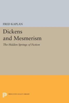 Dickens and Mesmerism: The Hidden Springs of Fiction