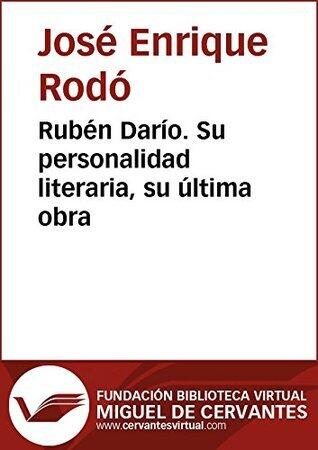 Rubén Darío. Su personalidad literaria, su última obra (Biblioteca Virtual Miguel de Cervantes)