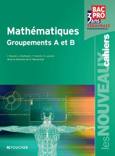 Les Nouveaux Cahiers Mathématiques Groupements A et B Tle Bac Pro