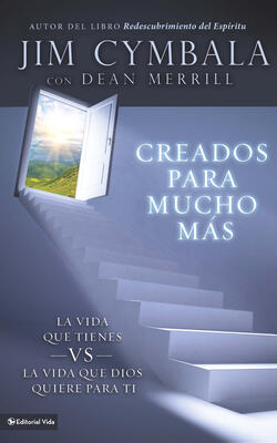 Creados Para Mucho Mas: La Vida Que Tienes Vs La Vida Que Dios Quiere Para Ti