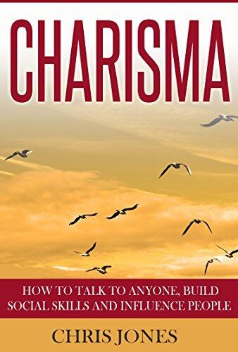 Charisma: How to Talk to Anyone, Build Social Skills and Influence People