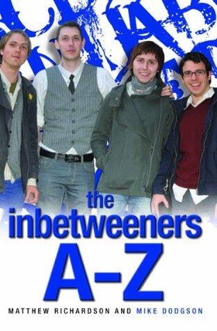 The Inbetweeners A-Z: The Totally Unofficial Guide to the Hit TV Series