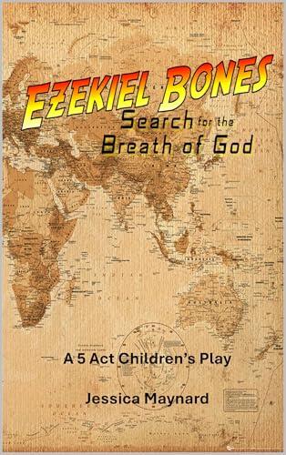 Ezekiel Bones Search for the Breath of God: A 5 Act Children's Play