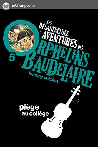 Piège au collège: Les désastreuses aventures des Orphelins Baudelaire, Tome 5 (POCHES NATHAN)