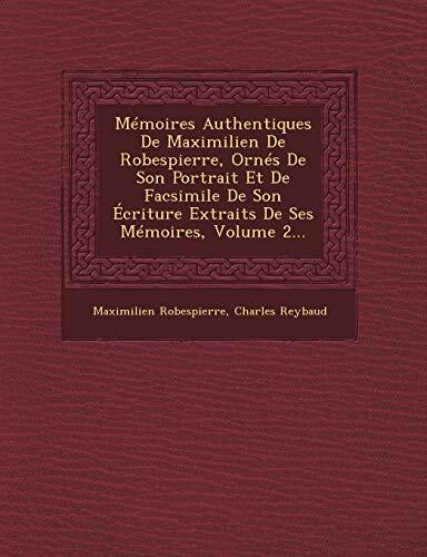 Mémoires Authentiques De Maximilien De Robespierre, Ornés De Son Portrait Et De Facsimile De Son Écriture Extraits De Ses Mémoires, Volume 2...