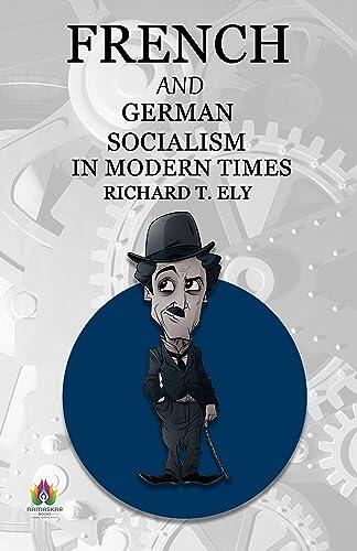 French and German Socialism in Modern Times: A Comparative Analysis by Richard T. Ely
