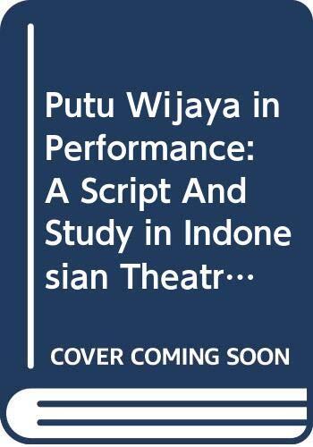 Putu Wijaya in Performance: A Script and Study in Indonesian Theatre