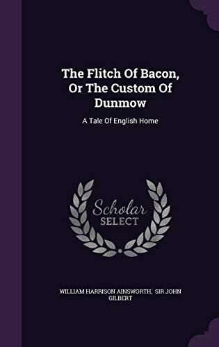The Flitch Of Bacon, Or The Custom Of Dunmow: A Tale Of English Home