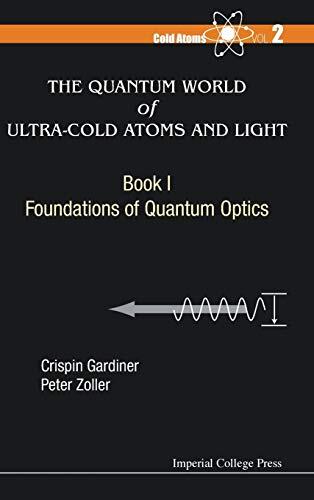 Quantum World of Ultra-Cold Atoms and Light (Book 1): Foundations of Quantum Optics