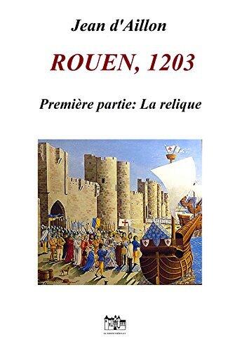 Rouen, 1203 - Première partie : La relique