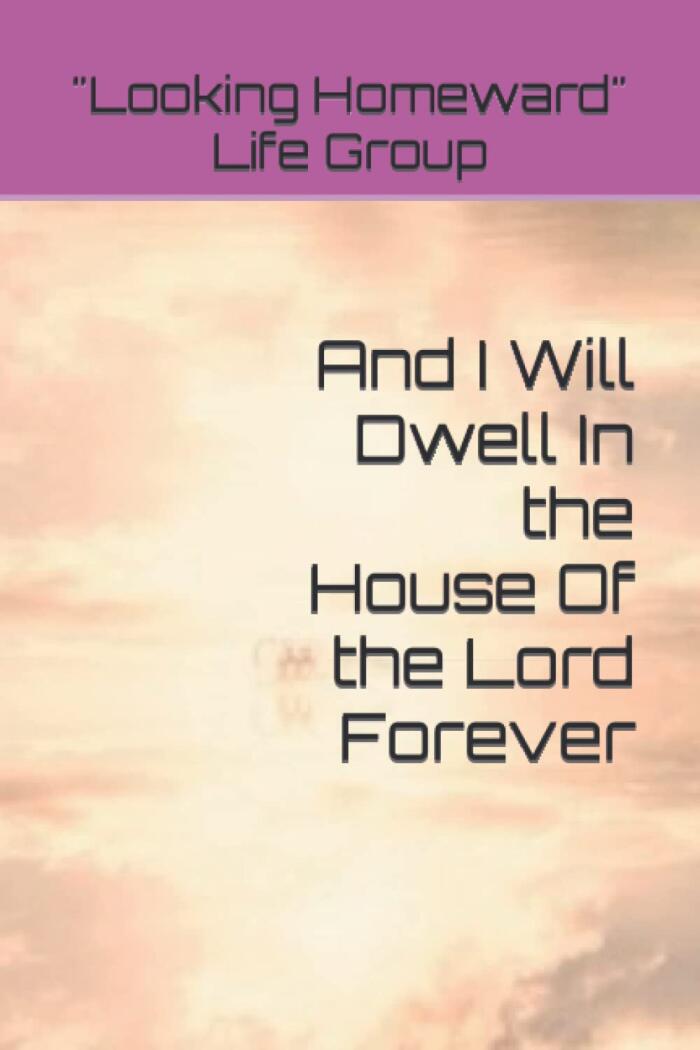And I Will Dwell In the House Of the Lord Forever