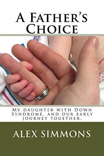 A Father's Choice: My daughter with Down Syndrome, and our early journey together