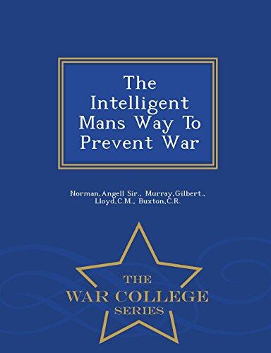 The Intelligent Mans Way To Prevent War - War College Series