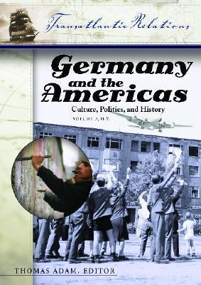 Germany and the Americas [3 volumes]: Culture, Politics, and History