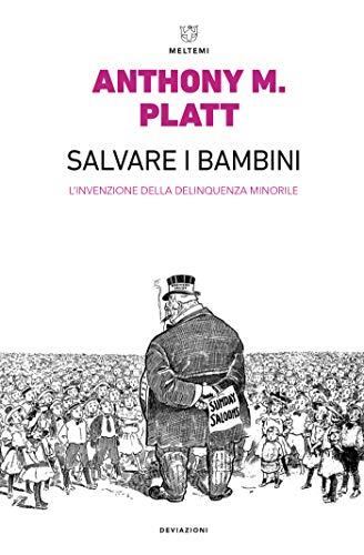 Salvare i bambini: L’invenzione della delinquenza