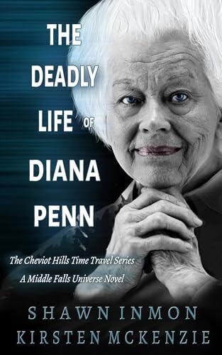The Deadly Life of Diana Penn: The Cheviot Hills Time Travel Series - A Middle Falls Universe Novel