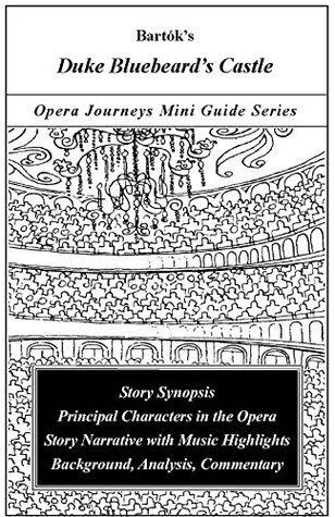 Bartok's DUKE BLUEBEARD'S CASTLE: Opera Journeys Mini Guide Series