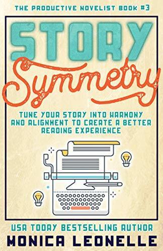 Story Symmetry: Tune Your Story Into Harmony and Alignment to Create a Better Reading Experience
