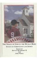 The Image of God in the Human Body: Essays on Christianity and Sports
