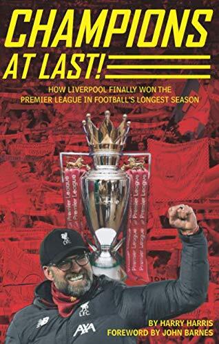 Champions At Last!: How Liverpool Finally Won The Premier League in Football’s Longest Season