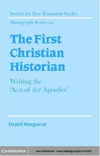 The First Christian Historian: Writing the 'acts of the Apostles'