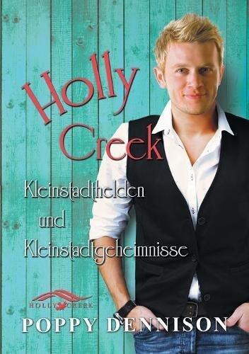 Holly Creek: Kleinstadthelden Und Kleinstadtgeheimnisse