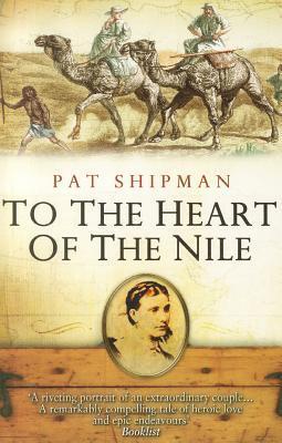 To the Heart of the Nile: Florence Baker's Extraordinary Life from the Harem to the Heart of Africa
