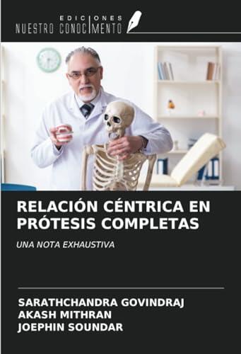 RELACIÓN CÉNTRICA EN PRÓTESIS COMPLETAS: UNA NOTA EXHAUSTIVA