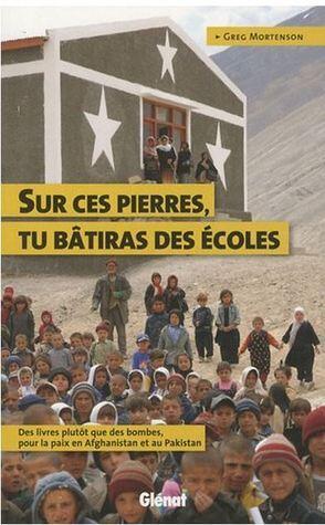Sur Ces Pierres, Tu Bâtiras Des Écoles: Des Livres Plutôt Que Des Bombes, Pour La Paix En Afghanistan Et Au Pakistan