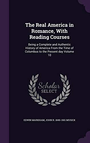 The Real America in Romance, With Reading Courses: Being a Complete and Authentic History of America From the Time of Columbus to the Present day Volume 10