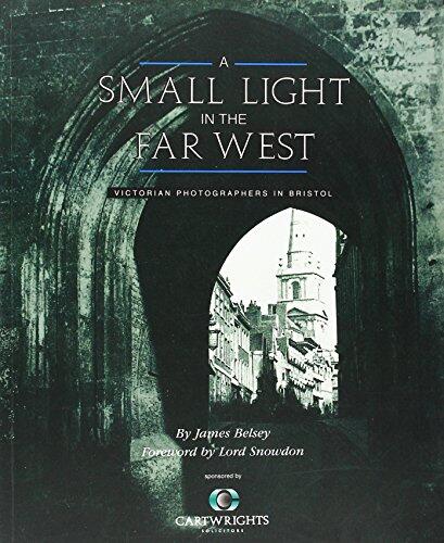 Small Light in the Far West: Victorian Photographers in Bristol