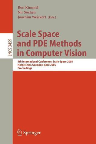 Scale Space and PDE Methods in Computer Vision: 5th International Conference, Scale-Space 2005, Hofgeismar, Germany, April 7-9, 2005, Proceedings