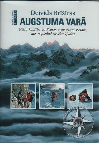 Augstuma varā: Mūža kaislība uz Everestu un citām vietām, kas nepiedod cilvēka kļūdas