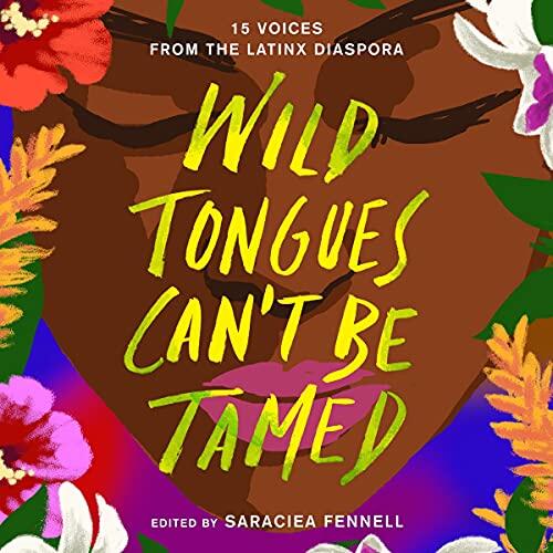 Wild Tongues Can't Be Tamed: 15 Voices from the Latinx Diaspora