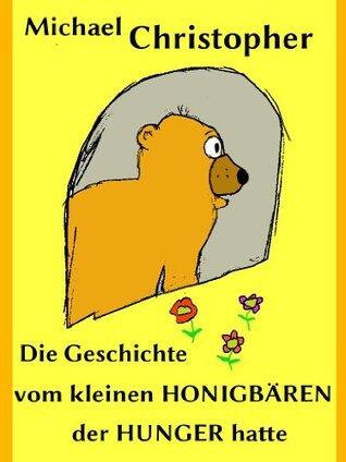 Die Geschichte vom kleinen Honigbären, der Hunger hatte (Kleine Geschichten aus dem Wald 1)