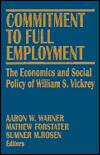 Commitment to Full Employment: The Economics and Social Policy of William S. Vickrey