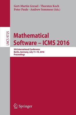 Mathematical Software (ICMS 2016): 5th International Conference, Berlin, Germany, July 11-14, 2016, Proceedings