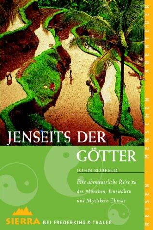 Jenseits Der Götter: Eine Abenteuerliche Reise Zu Den Mönchen, Einsiedlern Und Mystikern Chinas