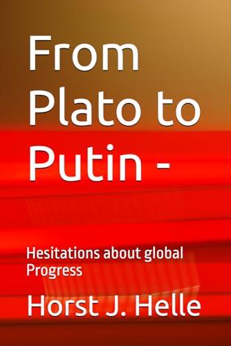 From Plato to Putin -: Heitations about global Progress