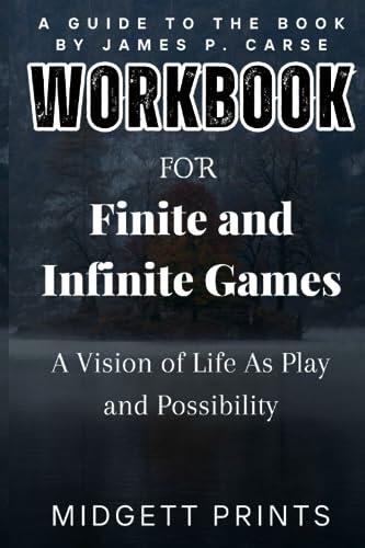 Workbook for Finite and Infinite Games: A Vision of Life as Play and Possibility