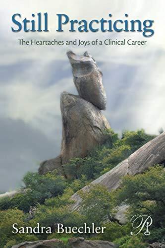 Still Practicing: The Heartaches and Joys of a Clinical Career (Psychoanalysis in a New Key Book Series) by Sandra Buechler