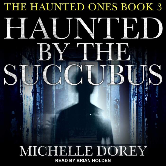 Haunted by the Succubus: Haunted Ones Series, Book 3