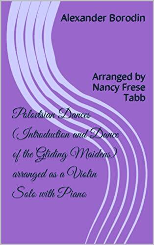 Polovtsian Dances (Introduction and Dance of the Gliding Maidens) Arranged as a Violin Solo with Piano
