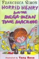 Horrid Henry and the Mega-Mean Time Machine (Horrid Henry - book 13)