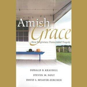 Amish Grace: How Forgiveness Transcended Tragedy